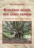 Bertold Ulsamer - Gyökerek nélkül nem lehet repülni - Családállítás Bert Hellinger terápiás módszerével
