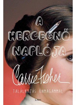 Carrie Fisher - A hercegnő naplója - Találkozás önmagammal, Budapest 2017 antikvár könyv