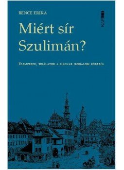 Bence Erika - Miért sír Szulimán? Bence Erika - Miért sír Szulimán?, Budapest 2017 antikvár könyv