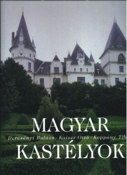 Dercsényi Balázs, Kaiser Ottó, Koppány Tibor - Magyar kastélyok Dercsényi Balázs, Kaiser Ottó, Koppány Tibor - Magyar kastélyok, Budapest 2000 antikvár könyv