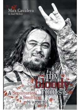 Max Cavalera, Joel McIver - My bloody roots - A Sepulturától a Soulflyig és azon túl, null 2017 antikvár könyv