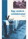 Végel László - Egy makró emlékiratai