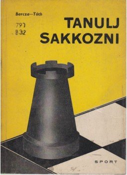 Barcza Gedeon, Tóth László - Tanulj sakkozni Barcza Gedeon, Tóth László - Tanulj sakkozni, Budapest 1963 antikvár könyv