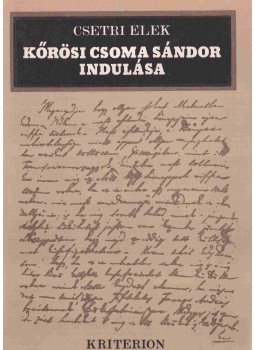 Csetri Elek - Kőrösi Csoma Sándor indulása Csetri Elek - Kőrösi Csoma Sándor indulása, Bukarest 1979 antikvár könyv