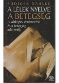 Rüdiger Dahlke - A lélek nyelve: A betegség