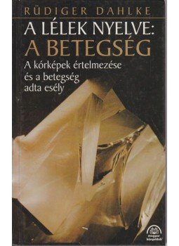 Rüdiger Dahlke - A lélek nyelve: A betegség Rüdiger Dahlke - A lélek nyelve: A betegség, Budapest 1996 antikvár könyv