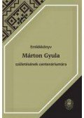 Péntek János , Czégényi Dóra (szerk.) - Emlékkönyv Márton Gyula születésének centenáriumára