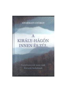 Gyarmati György - A Király-hágón innen és túl Gyarmati György - A Király-hágón innen és túl, null 2017 antikvár könyv