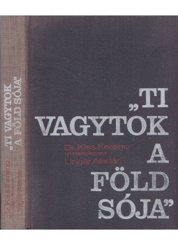 Dr. Kiss Ferenc, Ungár Aladár - Ti vagytok a föld sója Dr. Kiss Ferenc, Ungár Aladár - Ti vagytok a föld sója, Budapest 1982 antikvár könyv