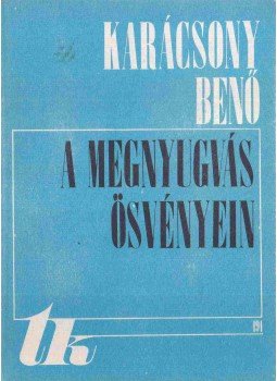 Karácsony Benő - A megnyugvás ösvényein I-II. kötet Karácsony Benő - A megnyugvás ösvényein I-II. kötet, Kolozsvár - Napoca 1978 antikvár könyv