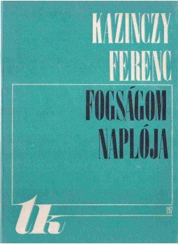 Kazinczy Ferenc - Fogságom naplója Kazinczy Ferenc - Fogságom naplója, Kolozsvár - Napoca 1978 antikvár könyv
