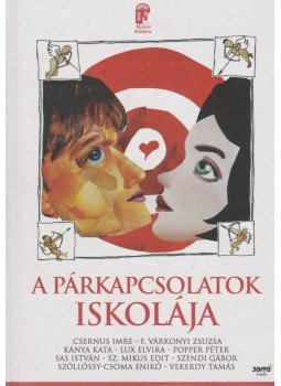Csernus Imre, F. Várkonyi Zsuzsa, Kánya Kata, Lux Elvira, Popper Péter, Sas István, Sz. Mikus Edit, Szendi Gábor, Szőllőssy-Csoma Enikő, Vekerdy Tamás - A párkapcsolatok iskolája, Budapest 2011 antikvár könyv