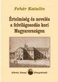 Fehér Katalin - Értelmiség és nevelés a felvilágosodás kori Magyarországon