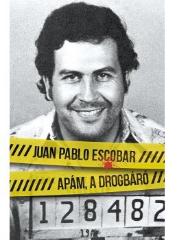 Juan Pablo Escobar - Apám, a drogbáró, Budapest 2017 antikvár könyv