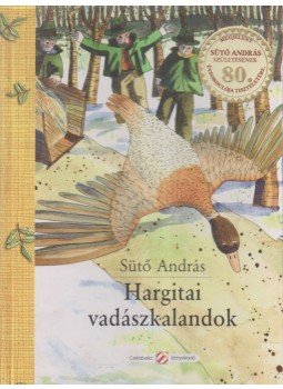 Sütő András - Hargitai vadászkalandok Sütő András - Hargitai vadászkalandok, 2007 antikvár könyv