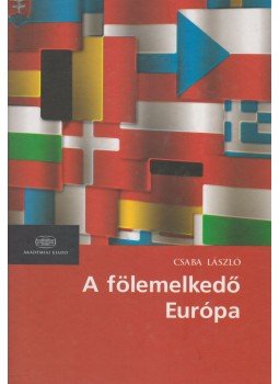 Csaba László - A fölemelkedő Európa Csaba László - A fölemelkedő Európa, Budapest 2006 antikvár könyv