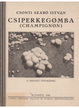 Csonti Szabó István - Csiperkegomba (Champignon), Budapest 1948 antikvár könyv