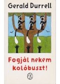 Gerald Durrell - Fogjál nekem kolóbuszt!