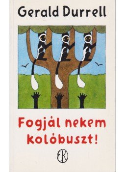 Gerald Durrell - Fogjál nekem kolóbuszt! Gerald Durrell - Fogjál nekem kolóbuszt!, Budapest 1999 antikvár könyv