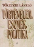 Tőkéczki László - Történelem, eszmék, politika