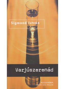 Sigmond István - Varjúszerenád Sigmond István - Varjúszerenád, Pécs 2006 antikvár könyv