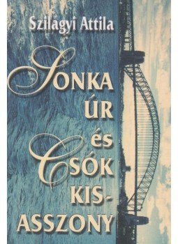 Szilágyi Attila - Sonka úr és Csók kisasszony Szilágyi Attila - Sonka úr és Csók kisasszony, Budapest 2003 antikvár könyv