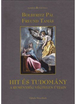 Freund Tamás, Bolberitz Pál - Hit és tudomány Freund Tamás, Bolberitz Pál - Hit és tudomány, Budapest 2010 antikvár könyv