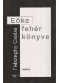 Felszeghy Csaba - Eőke fehér könyve