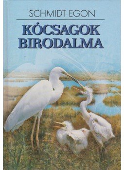 Schmidt Egon - Kócsagok birodalma Schmidt Egon - Kócsagok birodalma, 2000 antikvár könyv