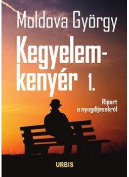 Moldova György - Kegyelemkenyér 1. Moldova György - Kegyelemkenyér 1., Szentendre 2017 antikvár könyv