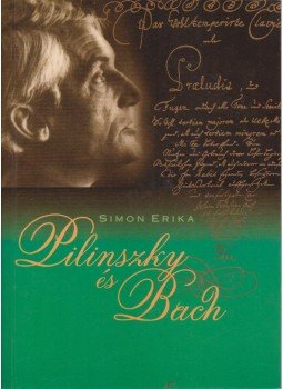 Simon Erika - Pilinszky János és J. S. Bach Simon Erika - Pilinszky János és J. S. Bach, Budapest 2008 antikvár könyv