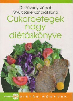 Gyurcsáné Kondrát Ilona, Fövényi József dr. - Cukorbetegek nagy diétáskönyve Gyurcsáné Kondrát Ilona, Fövényi József dr. - Cukorbetegek nagy diétáskönyve, 2008 antikvár könyv