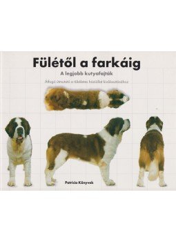 David Alderton - Fülétől a farkáig: A legjobb kutyafajták, Debrecen 2007 antikvár könyv