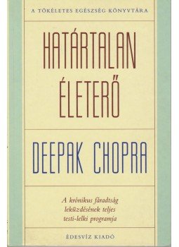 Deepak Chopra - Határtalan életerő Deepak Chopra - Határtalan életerő, Budapest 2002 antikvár könyv