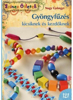Nagy Gyöngyi - Gyöngyfűzés kicsiknek és kezdőknek Nagy Gyöngyi - Gyöngyfűzés kicsiknek és kezdőknek, Budapest 2017 antikvár könyv