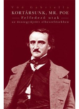 Vöő Gabriella - Kortársunk, Mr. Poe. Felfedező utak az összegyűjtött elbeszélésekben, null 2017 antikvár könyv