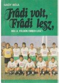 Nagy Béla - Fradi volt, Fradi lesz, míg a Földön ember lesz!