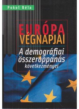 Pokol Béla - Európa végnapjai Pokol Béla - Európa végnapjai, Budapest 2011 antikvár könyv