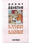 Szent Ágoston - A boldog életről / A szabad akaratról