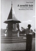 Papp Árpád - A zenélő kút - A bukovinai székelyek Bácskában (1941-1944)