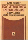 Köte Sándor - Egy útmutató pedagógus