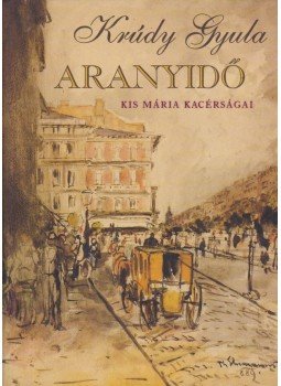 Krúdy Gyula - Aranyidő Krúdy Gyula - Aranyidő, Budapest 2004 antikvár könyv