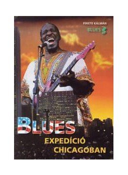 Fekete Kálmán - Blues expedíció Chicagóban Fekete Kálmán - Blues expedíció Chicagóban, null 2017 antikvár könyv