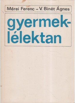 Mérei Ferenc, V. Binét Ágnes - Gyermeklélektan Mérei Ferenc, V. Binét Ágnes - Gyermeklélektan, Budapest 1972 antikvár könyv