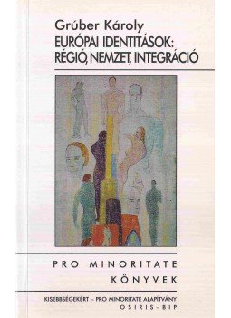 Grúber Károly - Európai identitások: régió, nemzet, integráció Grúber Károly - Európai identitások: régió, nemzet, integráció, Budapest 2002 antikvár könyv