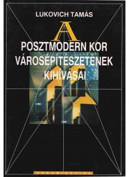 Lukovich Tamás - A posztmodern kor városépítészetének kihívásai (Dedikált) Lukovich Tamás - A posztmodern kor városépítészetének kihívásai (Dedikált), 1997 antikvár könyv