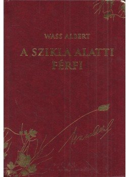 Wass Albert - A szikla alatti férfi, Budapest 2012 antikvár könyv
