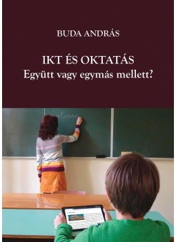 Buda András - IKT és oktatás. Együtt vagy egymás mellett? Buda András - IKT és oktatás. Együtt vagy egymás mellett?, null 2017 antikvár könyv