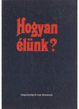 Szántó Miklós - Hogyan élünk? Szántó Miklós - Hogyan élünk?, Budapest 1984 antikvár könyv
