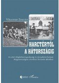 Völgyesi Zoltán - Harctértől a hátországig - Az első világháború gazdasági és társadalmi hatásai Magyarországon a levéltári források tükrében